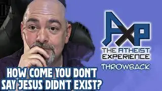 Are You Afraid To Say That Jesus Didn't Exist? | The Atheist Experience: Throwback