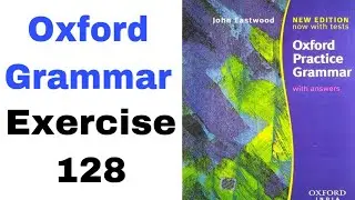Exercise 128 of Oxford Practice Grammar by John Eastwood | Oxford Grammar by English Family 87