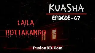 Laila Hottakando | Kuasha | Episode 07 | FusionBD.Com | 