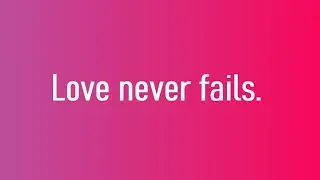 LOVE NEVER FAILS ❤
