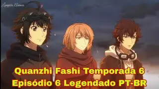 Quanzhi Fashi Temporada 6 Episódio 6 Legendado PT-BR