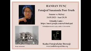 Fotoğraf Sanatında Post Truth - Handan Tunç 24.05.2023