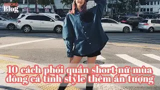 10 cách phối quần short nữ mùa đông cá tính style thêm ấn tượng