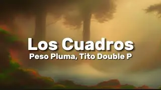 Peso Pluma - Los Cuadros Ft Tito Douple P (Letra)