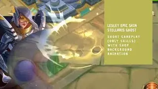 Upcoming | Lesley Epic Skin Stellaris Ghost | Background Animation & Skill effetcs | Short Gameplay