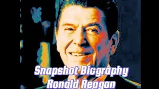 Snapshot Biography of Ronald Reagan