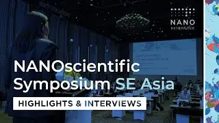 2024 NANOScientific Symposium SE Asia | Highlights & Interviews
