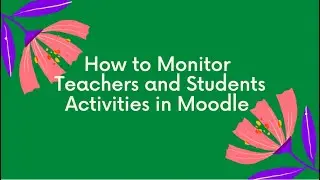 How to Monitor Teachers and Students Activities in Moodle