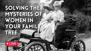 Genealogy: Solving the Mysteries of Women in Your Family Tree