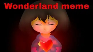 Wonderland Meme (Undertale Version)