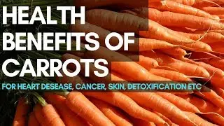 5 Amazing Health Benefits Of Eating Carrots Everyday For Heart Disease, Cancer, Skin, Detoxing etc.
