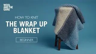 HOW TO KNIT: THE WRAP UP BLANKET