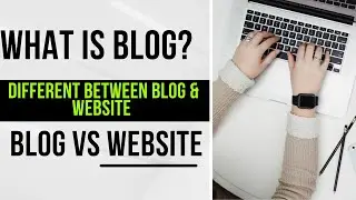 What is Blog? Different between Blog & Website || What is Blogger? Blogging? & Blogspot.com