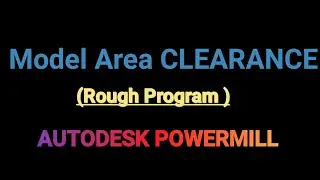 Model Area CLEARANCE Rough Program Autodesk Powermill 2020 DELCAM Vmc Programming