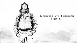 Landscape and Travel Photographer Robin Ng