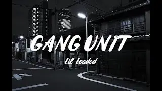 Lil Loaded - Gang Unit (Lyrics)