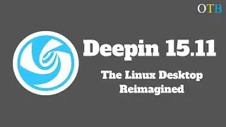 Deepin 15.11 - The Linux Desktop Re-Imagined