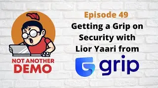 E49 - Not Another Demo - Grip Security