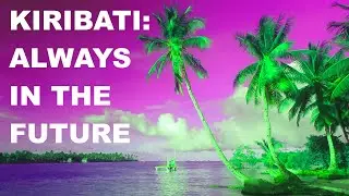 Why Kiribati Is Always In The Future