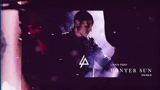 Linkin Park & Eminem - WINTER SUN
