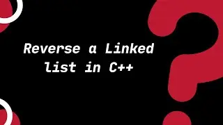 Data Structure: Reverse a Linked list in C++|Topic 17.4