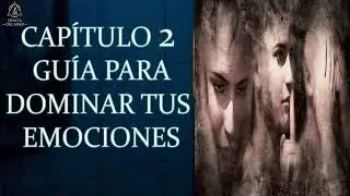 CAP 2.- LA MEJOR GUÍA PARA DOMINAR, CONTROLAR TUS EMOCIONES Y SUPERAR LA NEGATIVIDAD.