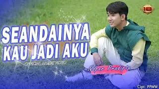 SEANDAINYA KAU JADI AKU - Nopar Pradipta | Dangdut Koplo (Official Music Video)