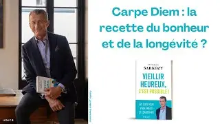 Carpe Diem : la recette du bonheur et de la longévité ? - Dr François Sarkozy