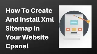 How to Create and Install xml sitemap in your website cpanel