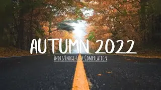 Indie/Indie-Folk Compilation - Autumn 2022 🍂🍂(1-Hour Playlist)