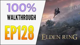 [EP128] Elden Ring 100% Walkthrough - Ordina, Liturgical Town - Fire Giant