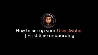 How to set up your profile and user avatar; First Time Onboarding