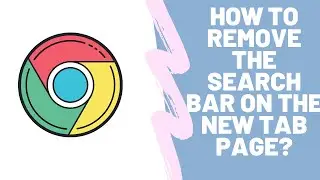 How To Remove The Search Bar On New Tab Page On Chrome