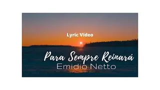 Emidio Netto | Para Sempre Reinará - Lyric Vídeo