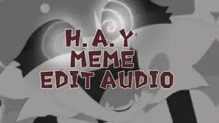 H.A.Y meme||Edit Audio