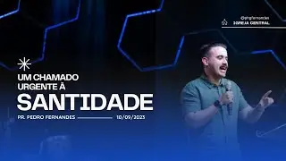 Um chamado urgente à Santidade - Pr. Pedro Fernandes