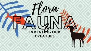 Flora and Fauna- Creating Plants and Animals for Our Alien World