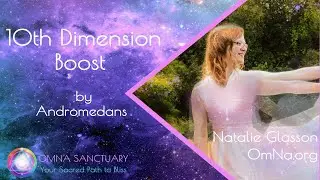 10th Dimensional Boost by Andromedans with Natalie Glasson