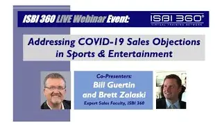 ISBI 360 WEBINAR - Addressing COVID-19 Objections in Sports/Ent Sales - Brett Zalaski & Bill Guertin
