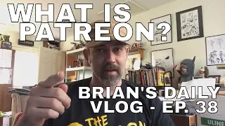 What is Patreon and how does it work? | Brian's Daily Vlog - 038
