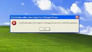Vegas120.exe is not a valid Win32 application