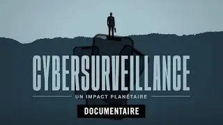Cybersurveillance, un impact planétaire [Documentaire en intégralité]