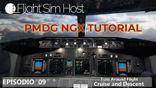 PMDG NGX TUTORIAL - Episódio 09  [Turn Around Flight Cruise and Descent Procedure]