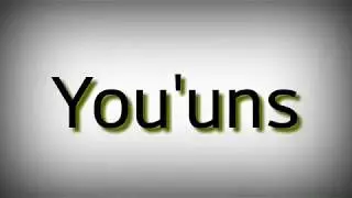 You'uns - Hillbilly Southern Appallachian Pronuciation and Definition