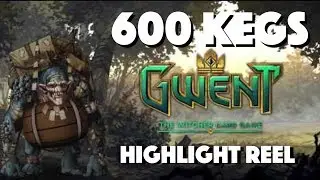 [GWENT] 600 KEG HIGHLIGHT REEL