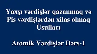 Yaxşı Vərdişlər Qazanmaq Üsulları -1|Atomik Vərdişlər
