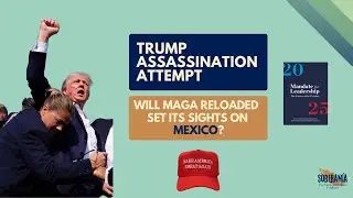 Trump Assassination Attempt: Will MAGA Reloaded Set its Sights on Mexico?​​ - Ep 18