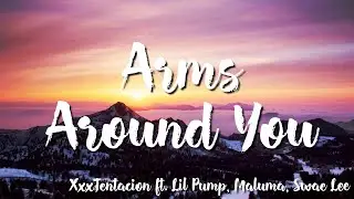 Arms Around You - XXXTENTACION  Ft. Lil Pump, Maluma,Swae Lee (Lyrics )