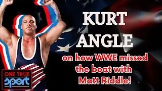 Kurt Angle on Missed Opportunity with Matt Riddle | One True Sport