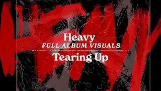 Tearing Up -  Heavy (Full Album Visualizer)